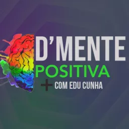 D'Mente Positiva com Edu Cunha Podcast artwork