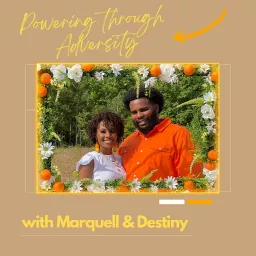 Powering Through Adversity with Mark & Destiny Podcast artwork