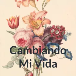 Cambiando Mi Vida Podcast artwork
