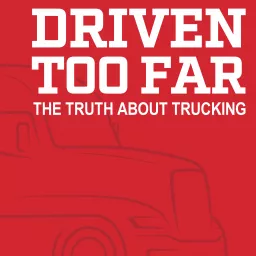 Driven Too Far: The Truth About Trucking