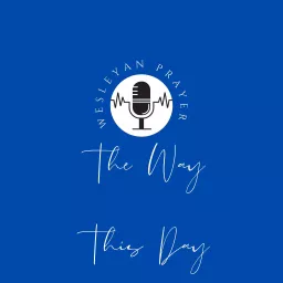 The Way This Day - A Wesleyan Way of Prayer Podcast artwork