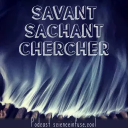 Savant Sachant Chercher Podcast artwork