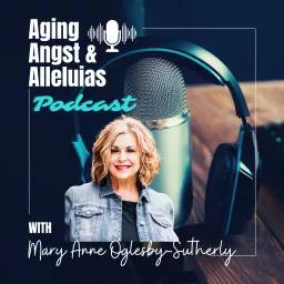 Aging Angst and Alleluias