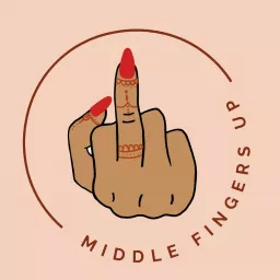 Middle Fingers Up Podcast artwork