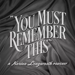 You Must Remember This Podcast artwork