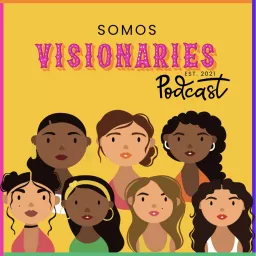 Somos Visionaries Podcast artwork