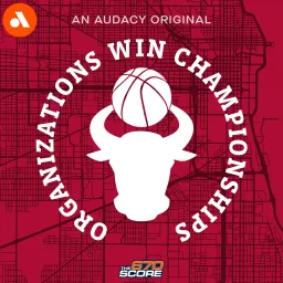 Organizations Win Championships: A Chicago Bulls Podcast