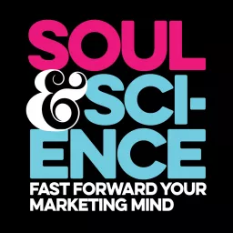 Soul & Science: Fast Forward Your Marketing Mind Podcast artwork
