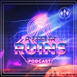 A Life In Ruins Podcast artwork