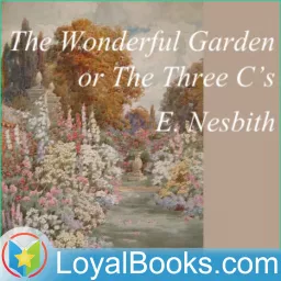 The Wonderful Garden or The Three C.'s by Edith Nesbit Podcast artwork