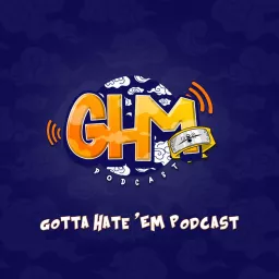 Gotta Hate 'Em Podcast artwork