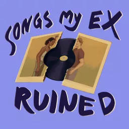 Songs My Ex Ruined Podcast artwork