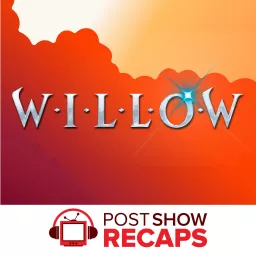 Willow: A Post Show Recap Podcast artwork