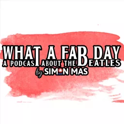 What A Fab Day: A Podcast About The Beatles artwork