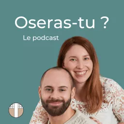 Oseras-tu ? Le podcast artwork