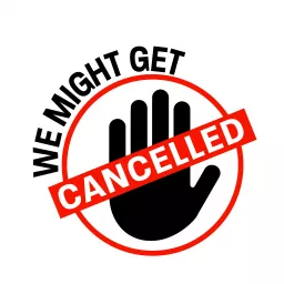 We Might Get Cancelled Podcast artwork