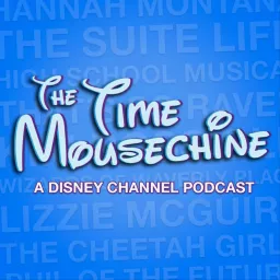 The Time Mousechine: A Disney Channel Podcast artwork