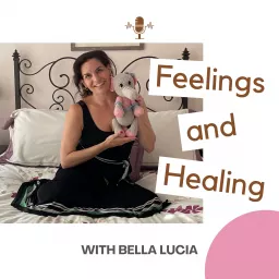 Feelings and Healing with Bella Lucia Podcast artwork