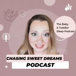 The Baby & Toddler Sleep Podcast with Chasing Sweet Dreams artwork