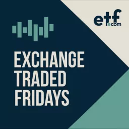 Exchange Traded Fridays by etf.com Podcast artwork