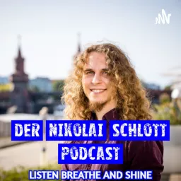 Der Nikolai Schlott Podcast - Listen, Breathe and Shine artwork