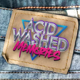 Acid Washed Memories Podcast artwork