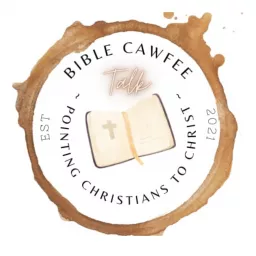 Bible Cawfee Talk ~ a Christian Podcast