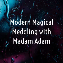 Modern Magical Meddling with Madam Adam