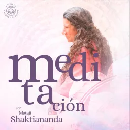 Meditaciones Guiadas con Mataji Shaktiananda Podcast artwork