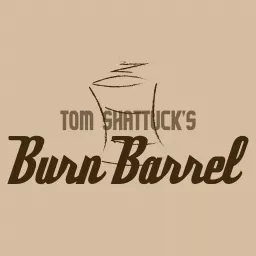 Tom Shattuck's Burn Barrel Podcast artwork