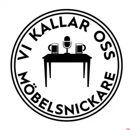 Vi Kallar Oss Möbelsnickare Podcast artwork