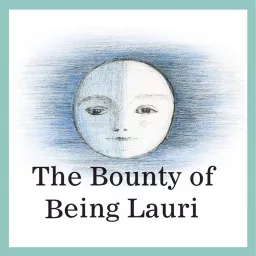 The Bounty of Being Lauri Podcast artwork