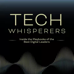 Tech Whisperers: Inside the Playbooks of the Best Digital Leaders