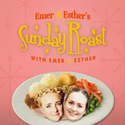 Emer & Esther's Sunday Roast with Emer & Esther