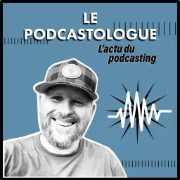 Le Podcastologue. Le podcast sur l'industrie audio numérique artwork