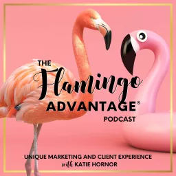 The Flamingo Advantage® with Katie Hornor Podcast artwork