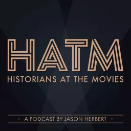 Historians At The Movies Podcast artwork