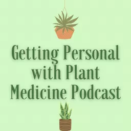 Getting Personal with Plant Medicine Podcast artwork