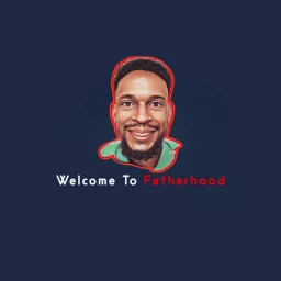 Welcome To Fatherhood Podcast artwork