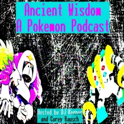 Ancient Wisdom: A Pokemon Podcast