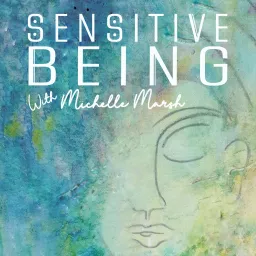 Sensitive Being with Michelle Marsh Podcast artwork