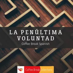 La penúltima voluntad - Advanced audio drama from Coffee Break Spanish