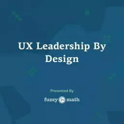 UX Leadership By Design Podcast artwork