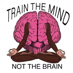 Train the Mind, Not the Brain Podcast artwork