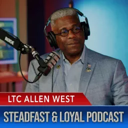 Allen West | Steadfast & Loyal Podcast