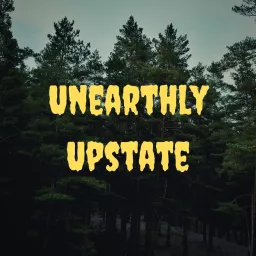 Unearthly Upstate Podcast artwork