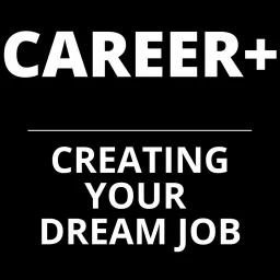 CAREER+: Creating Your Dream Job Podcast artwork