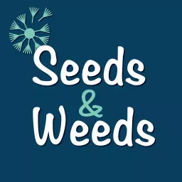 Seeds & Weeds Podcast artwork