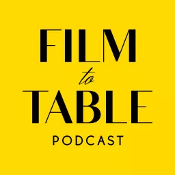 Film to Table Podcast artwork