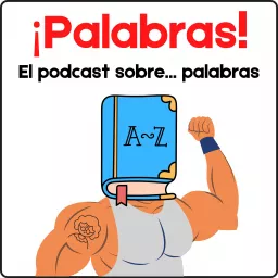 ¡PALABRAS! El podcast sobre... palabras artwork